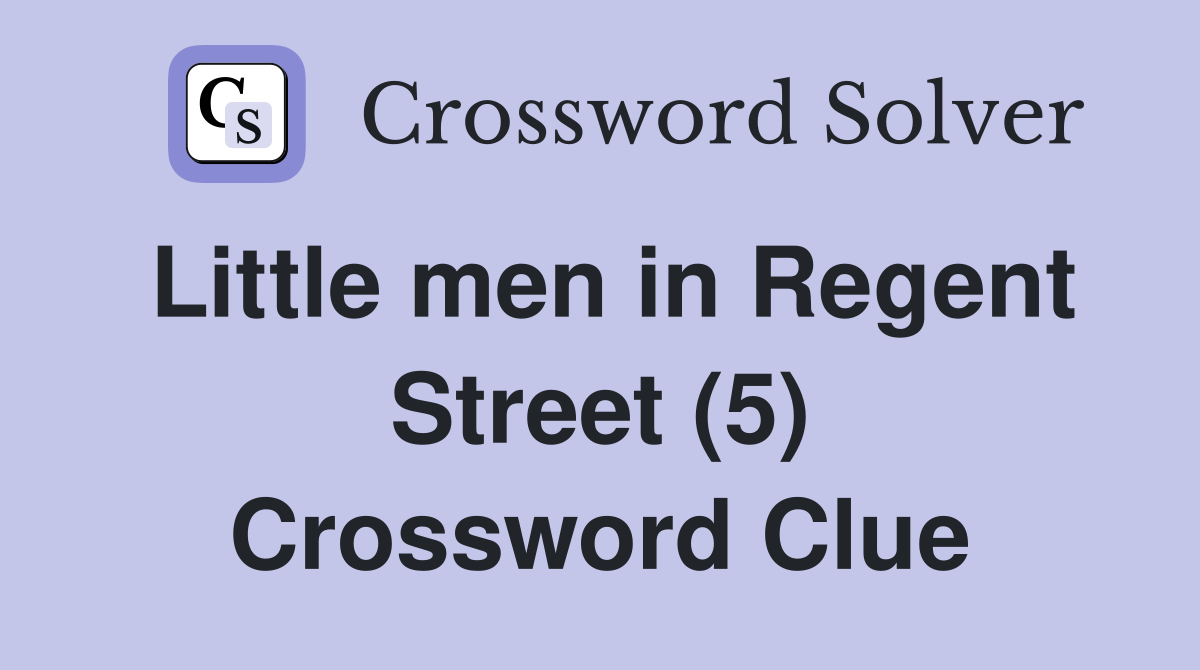 Little men in Regent Street (5) Crossword Clue