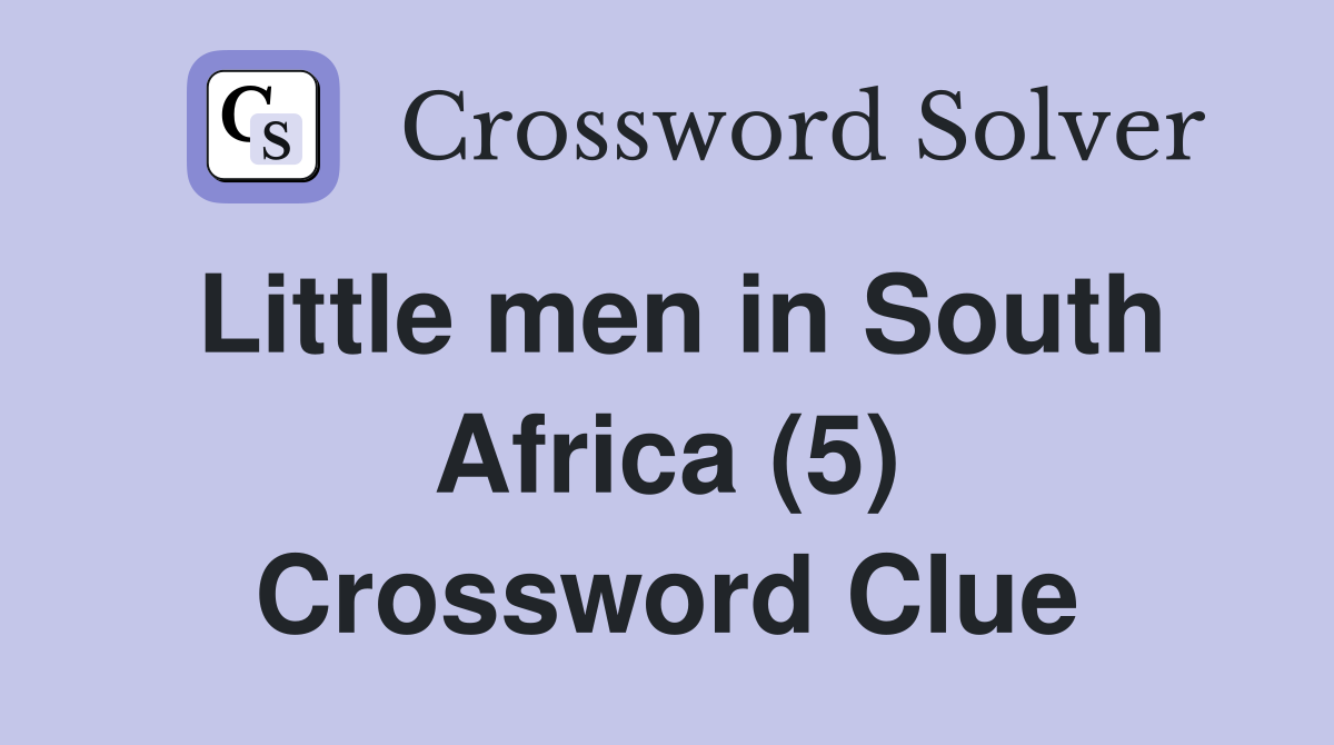Little men in South Africa (5) Crossword Clue