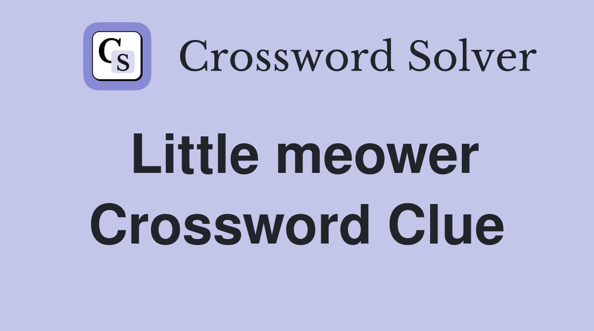 Little meower Crossword Clue