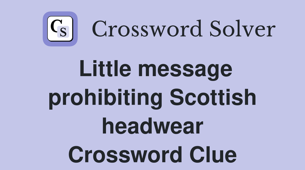 Little message prohibiting Scottish headwear Crossword Clue