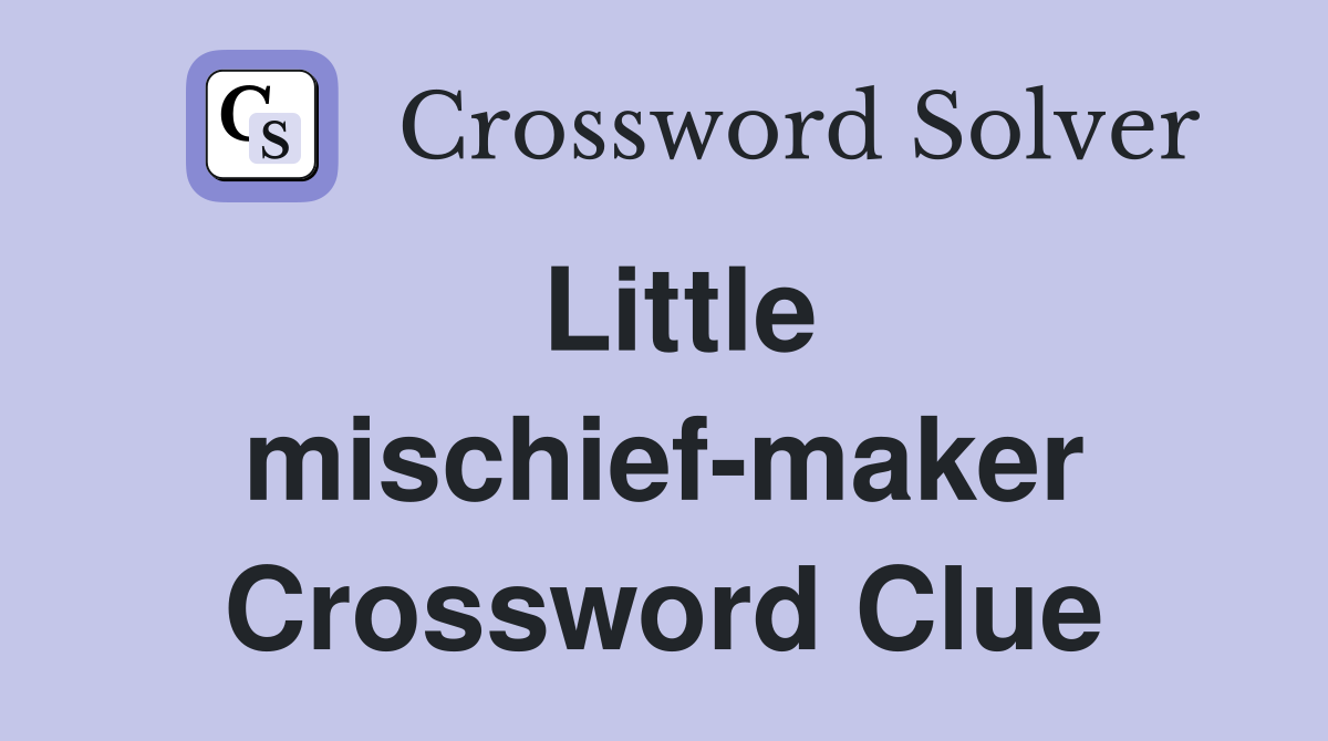 Little mischief-maker Crossword Clue