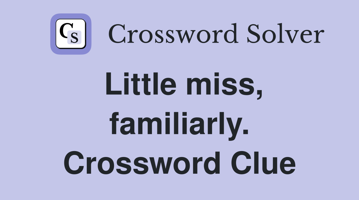 Little miss, familiarly. Crossword Clue