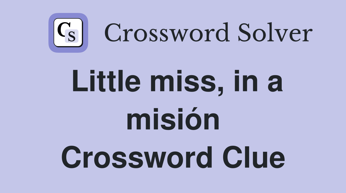 Little miss, in a misión Crossword Clue
