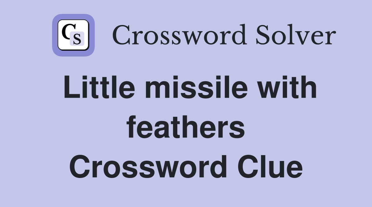 Little missile with feathers Crossword Clue