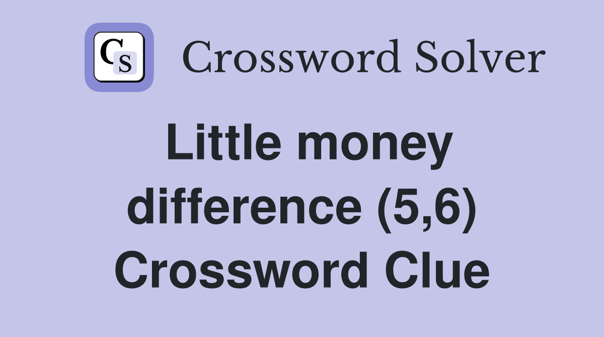 Little money difference (5,6) Crossword Clue