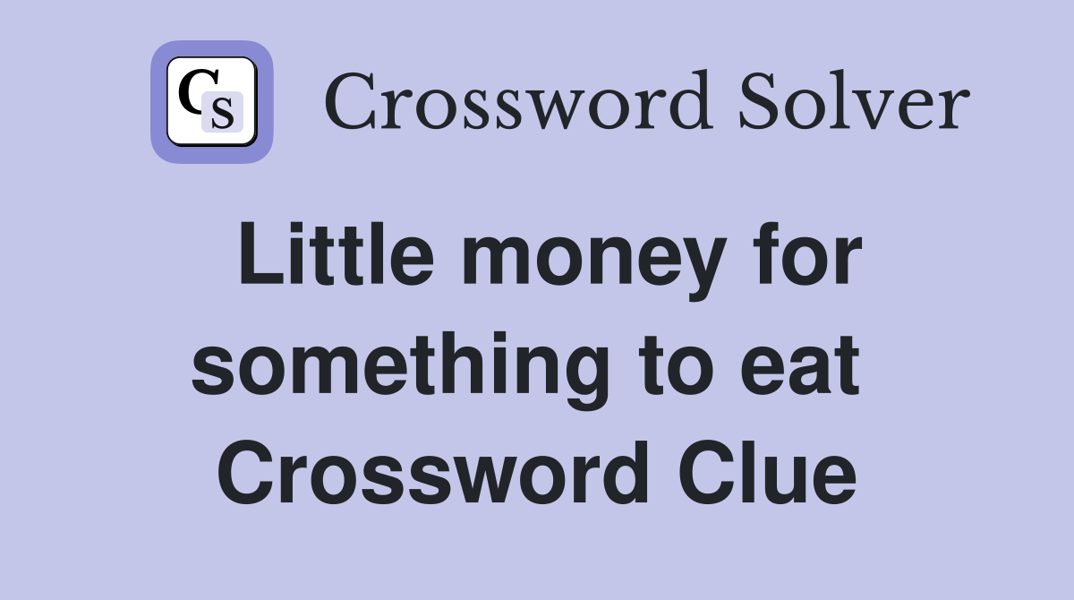 Little money for something to eat  Crossword Clue
