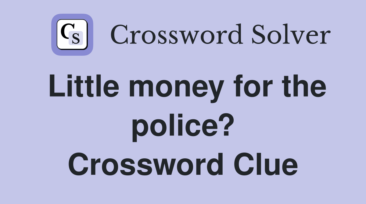 Little money for the police? Crossword Clue