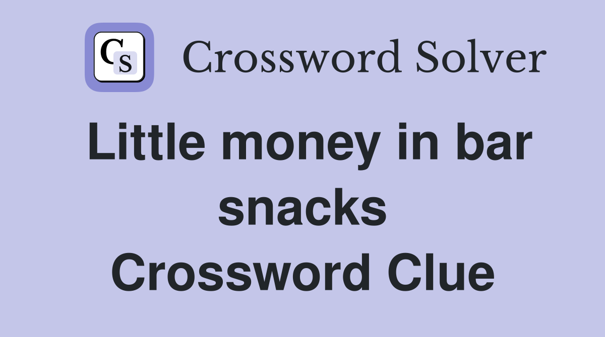 Little money in bar snacks Crossword Clue