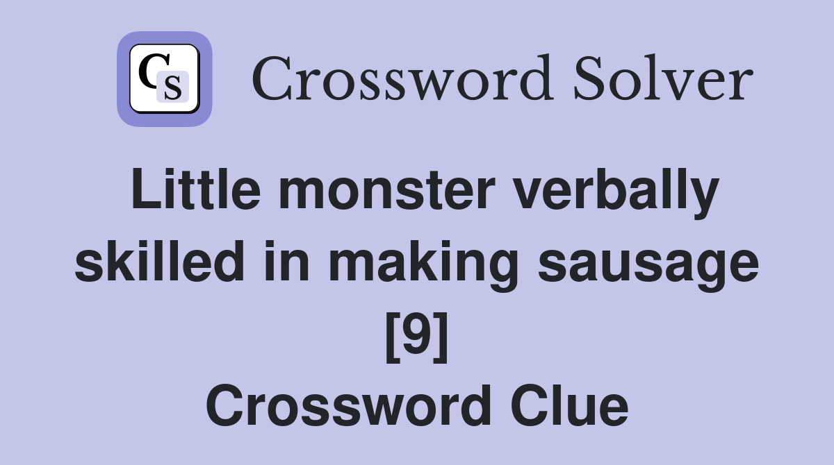 Little monster verbally skilled in making sausage [9] Crossword Clue