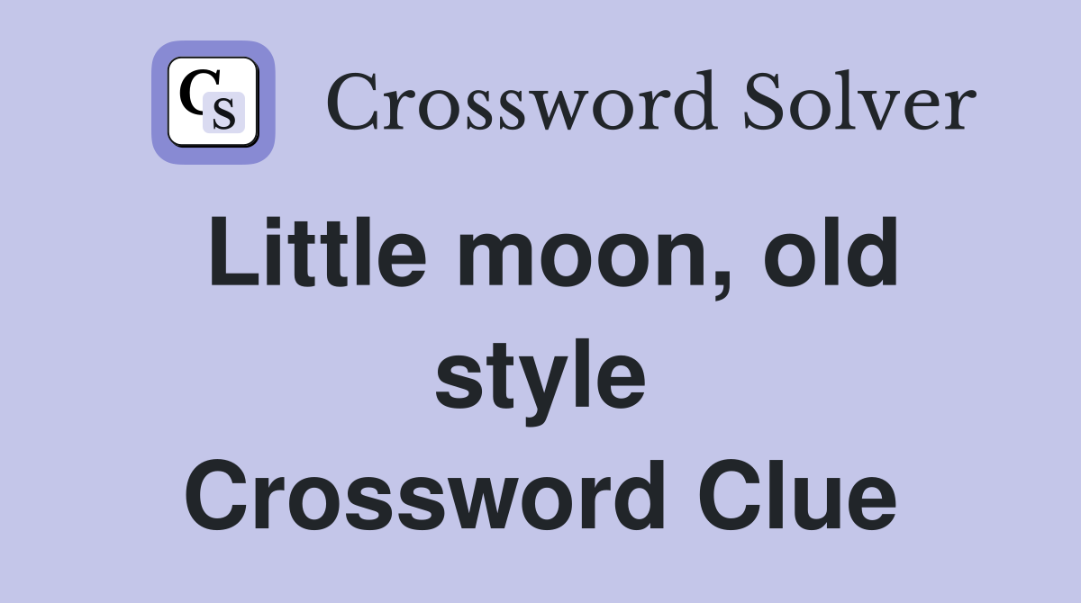 Little moon, old style Crossword Clue
