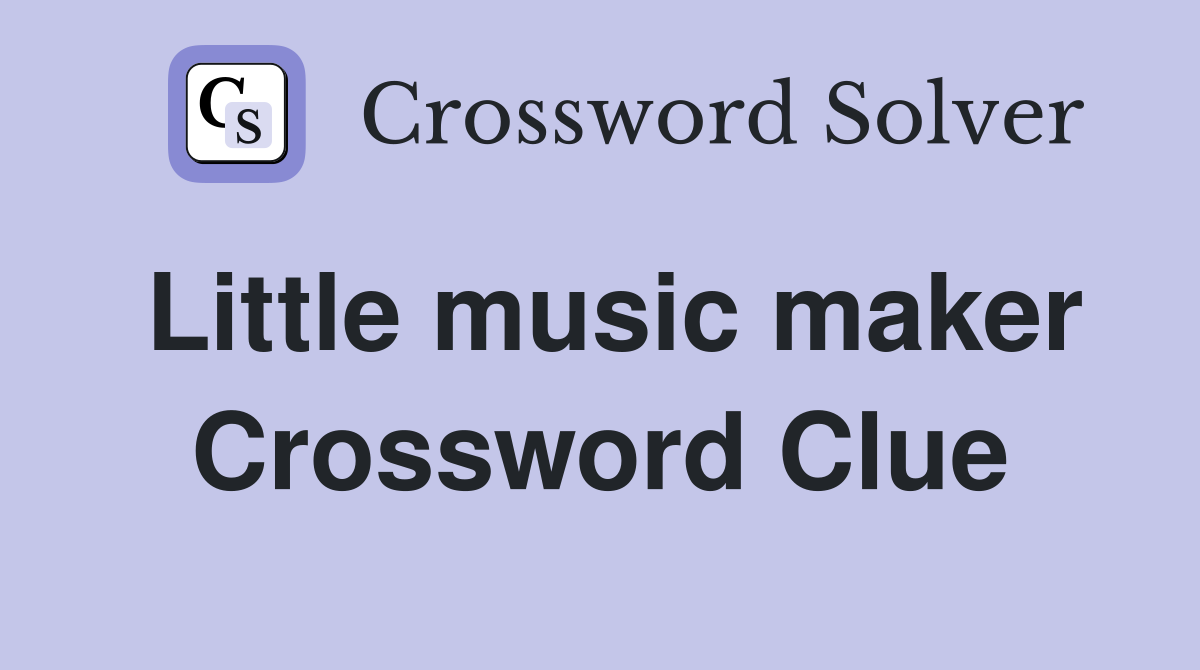 Little music maker Crossword Clue