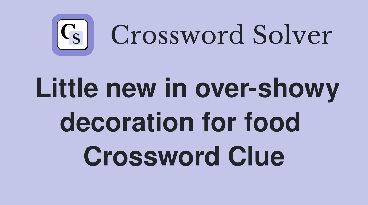 Little new in over-showy decoration for food  Crossword Clue