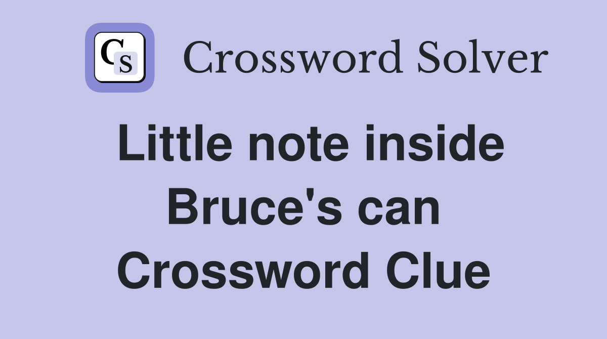 Little note inside Bruce's can Crossword Clue