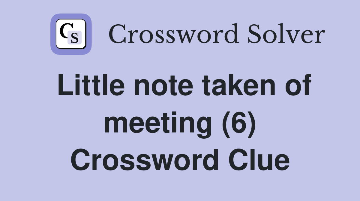 Little note taken of meeting (6) Crossword Clue