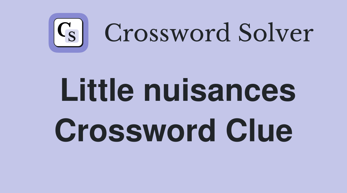 Little nuisances Crossword Clue