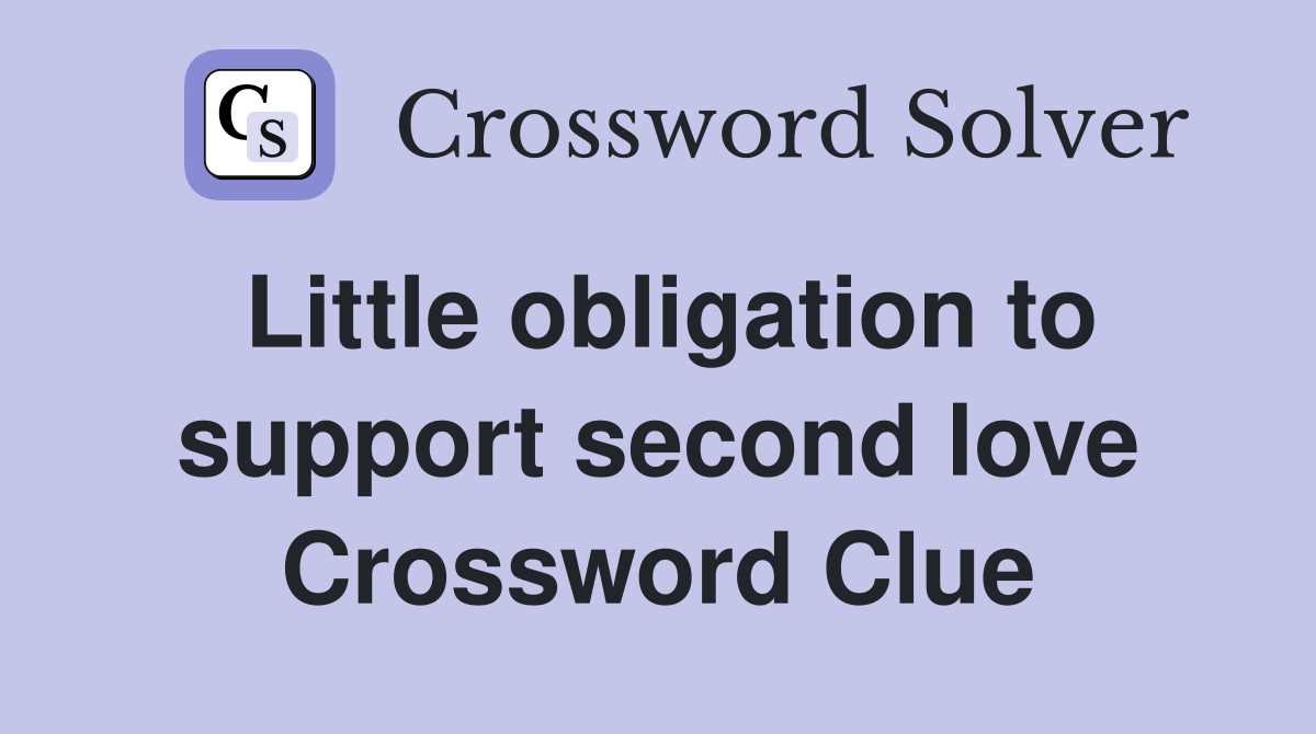 Little obligation to support second love Crossword Clue