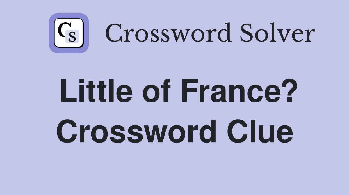 Little of France? Crossword Clue