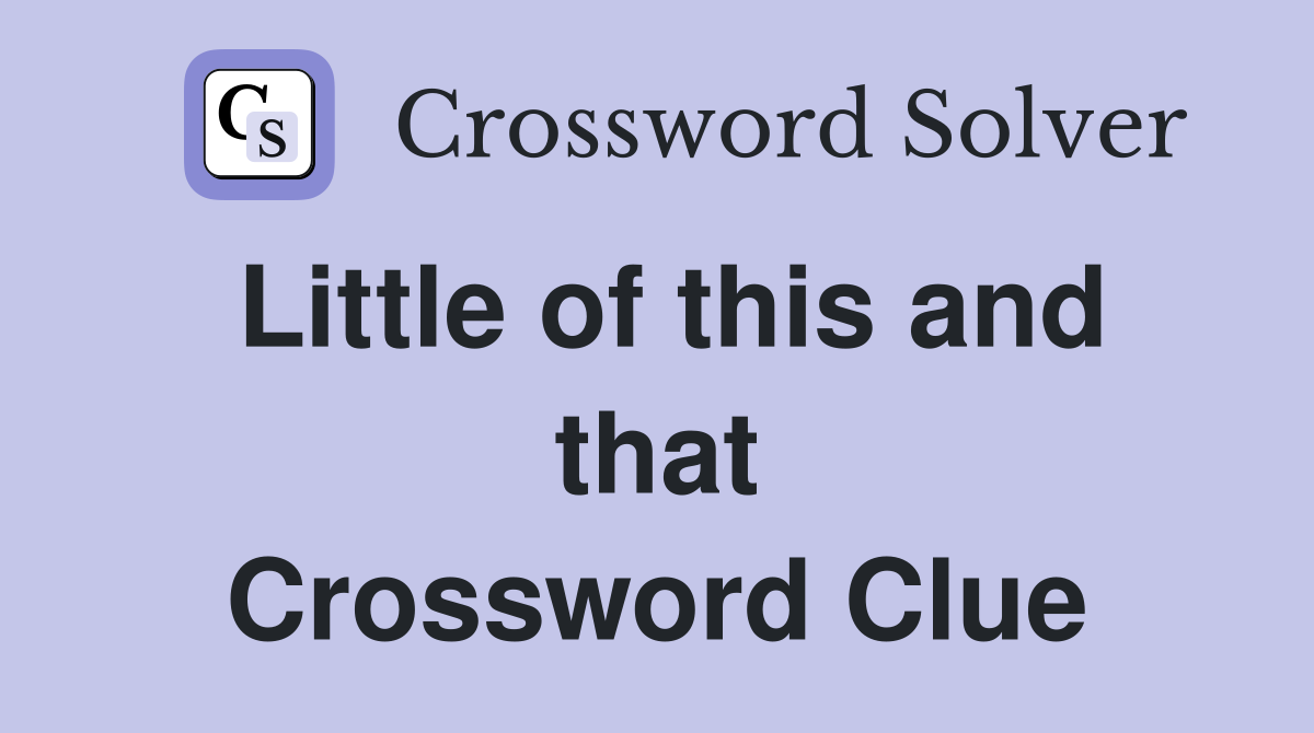 Little of this and that Crossword Clue