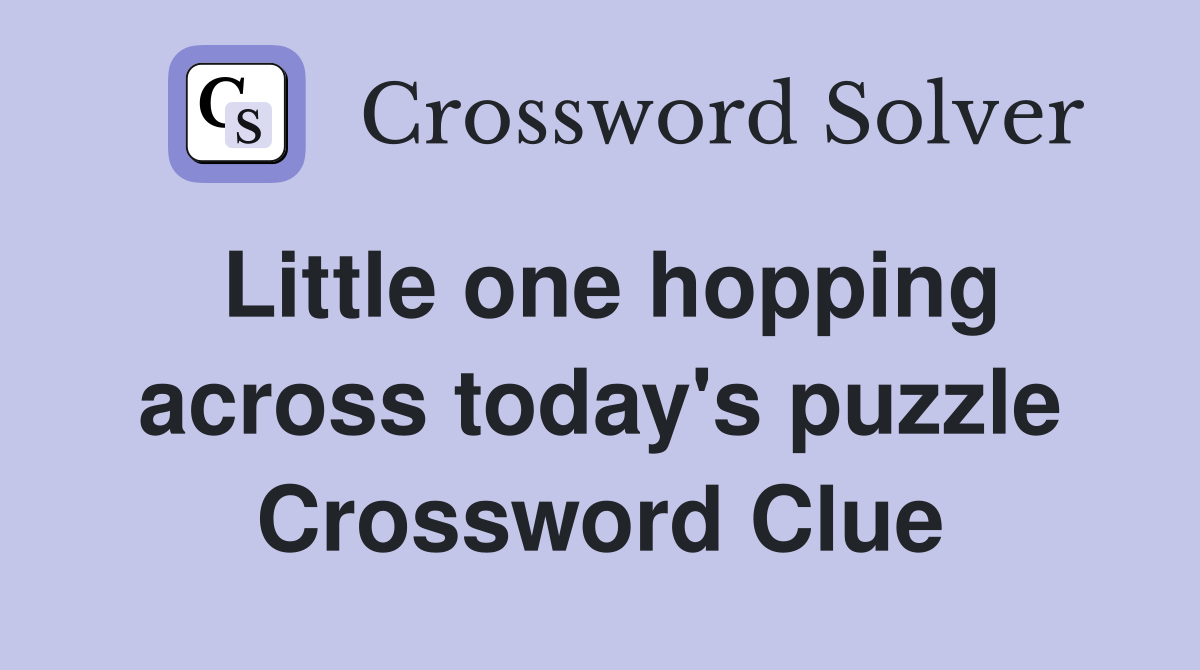 Little one hopping across today's puzzle Crossword Clue