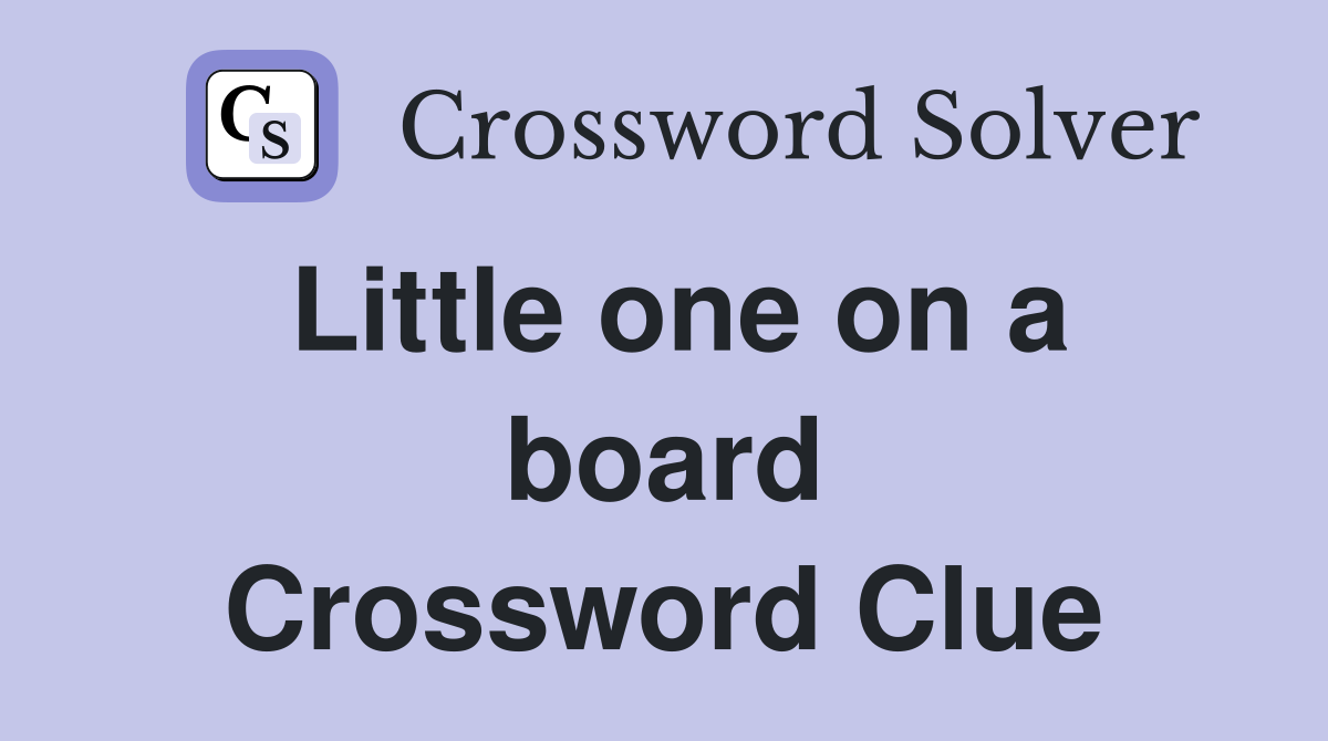 Little one on a board Crossword Clue