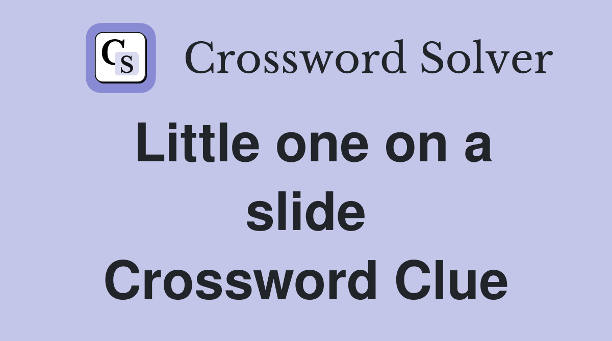 Little one on a slide Crossword Clue