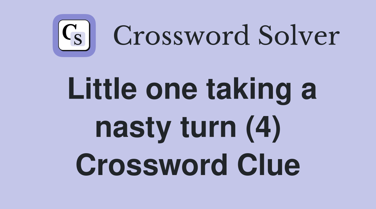 Little one taking a nasty turn (4) Crossword Clue
