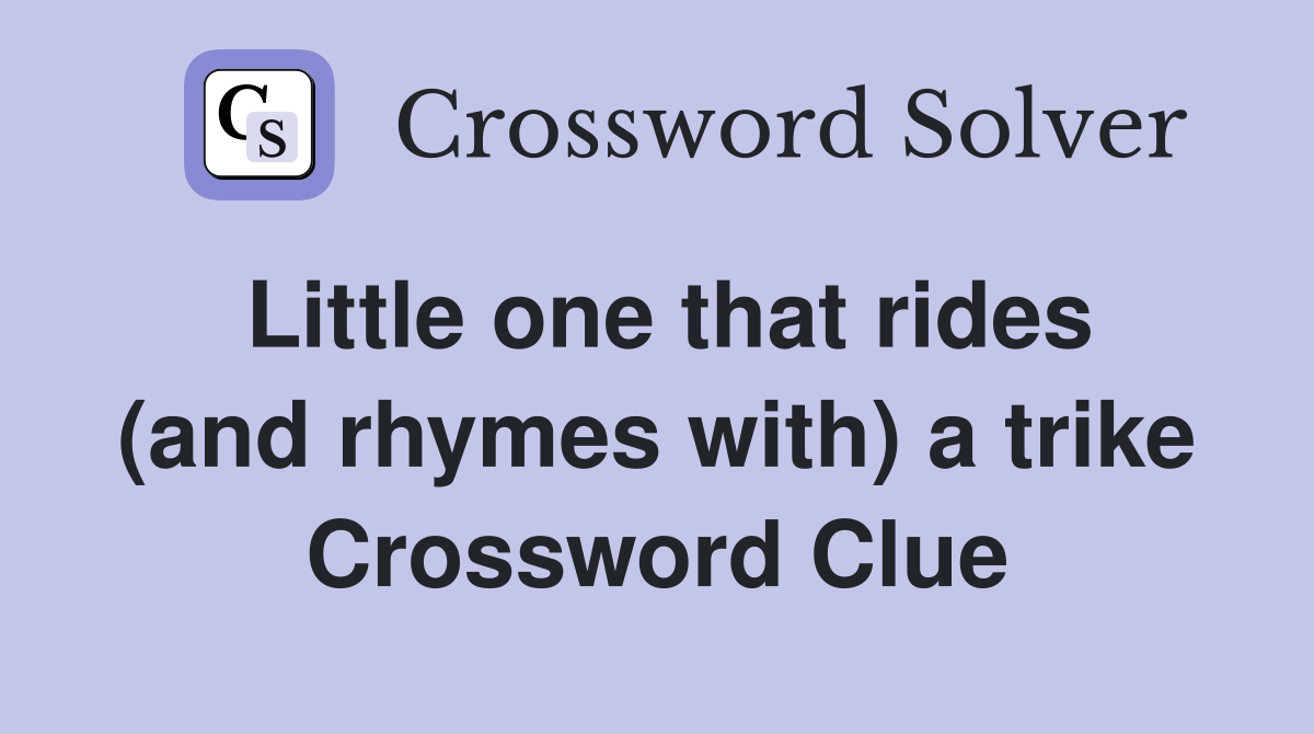 Little one that rides (and rhymes with) a trike Crossword Clue