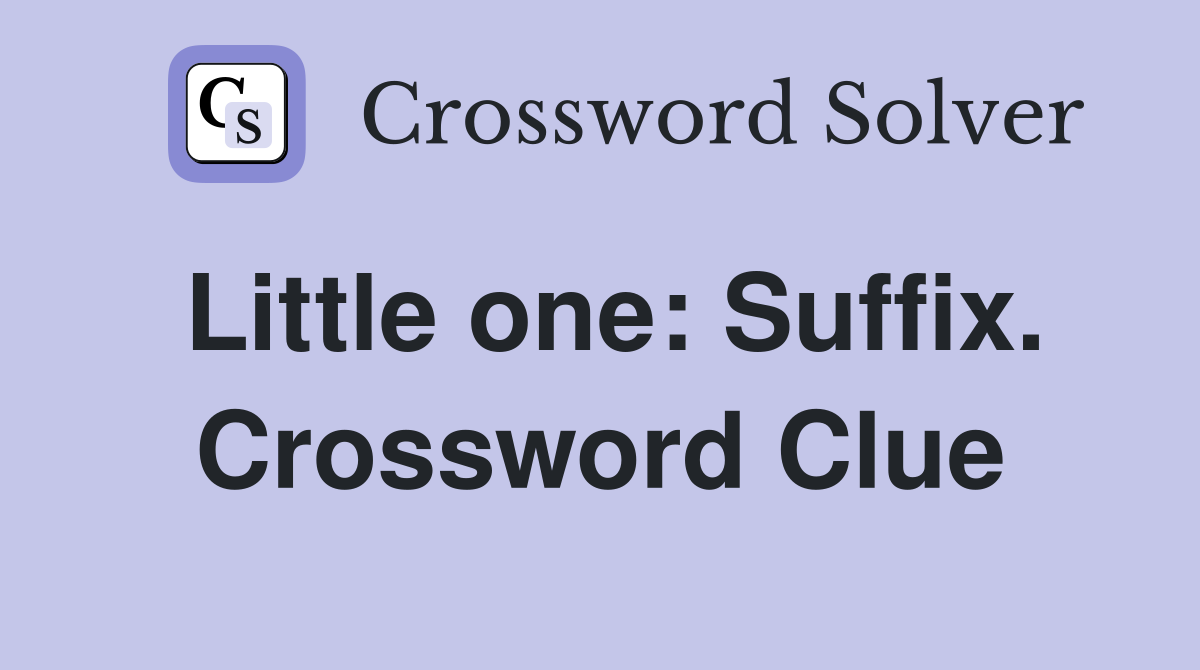 Little one: Suffix. Crossword Clue