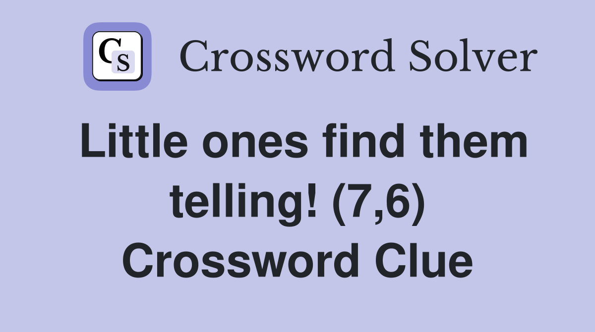 Little ones find them telling! (7,6) Crossword Clue