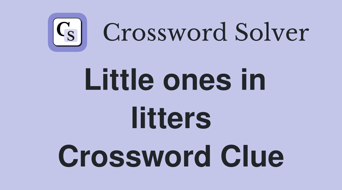 Little ones in litters Crossword Clue