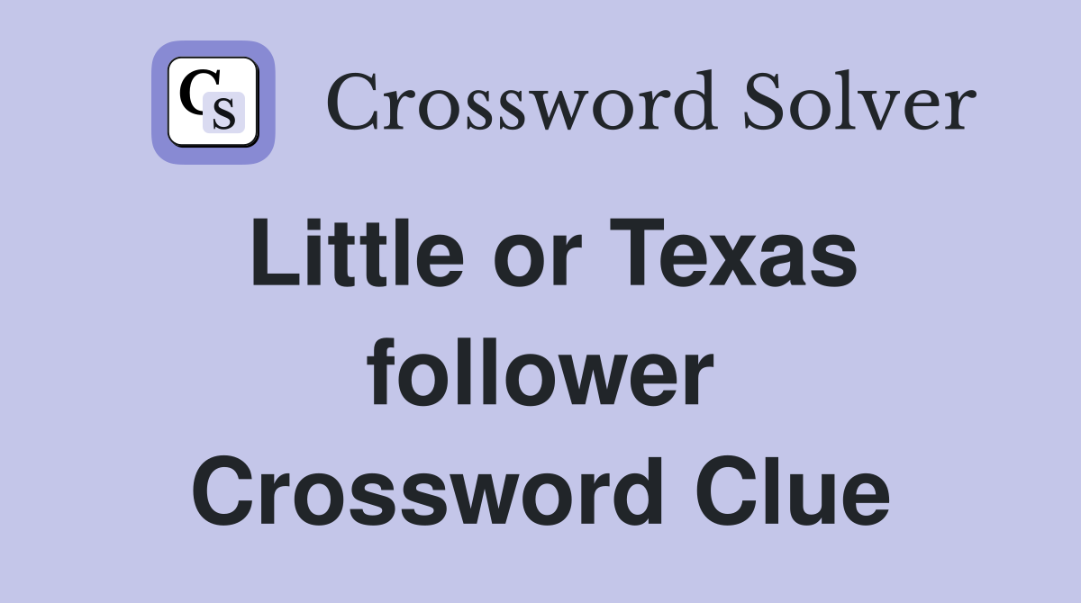 Little or Texas follower Crossword Clue