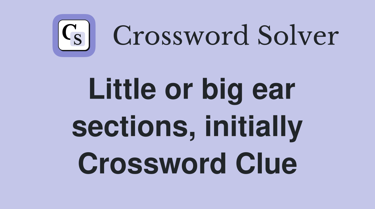 Little or big ear sections, initially Crossword Clue