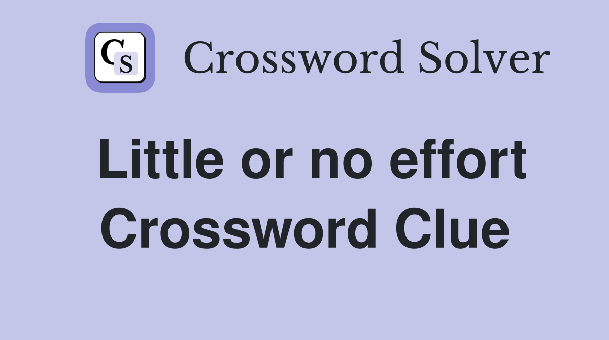 Little or no effort Crossword Clue