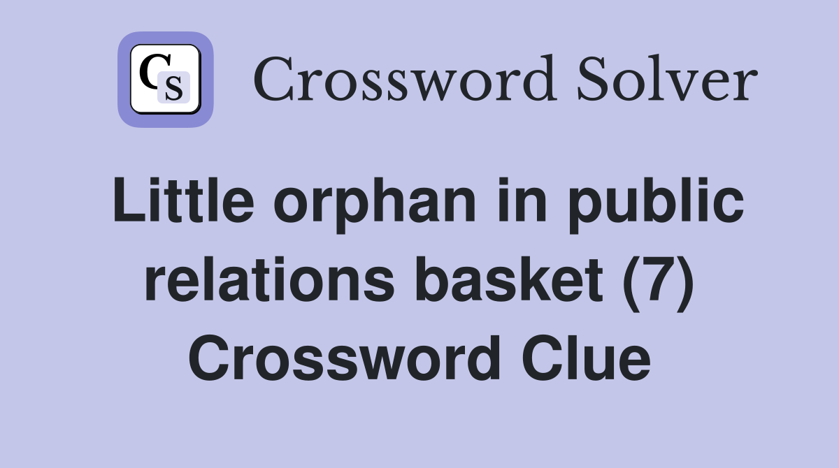 Little orphan in public relations basket (7) Crossword Clue