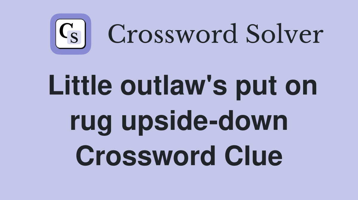 Little outlaw's put on rug upside-down Crossword Clue