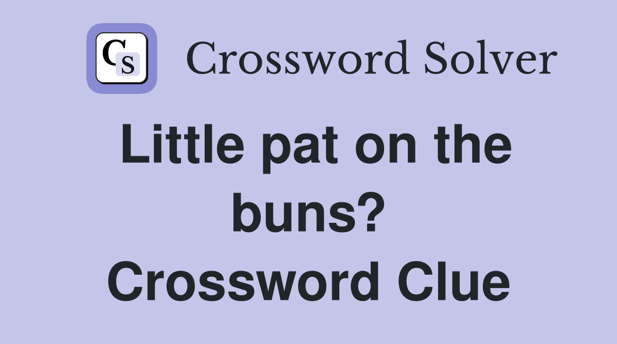 Little pat on the buns? Crossword Clue
