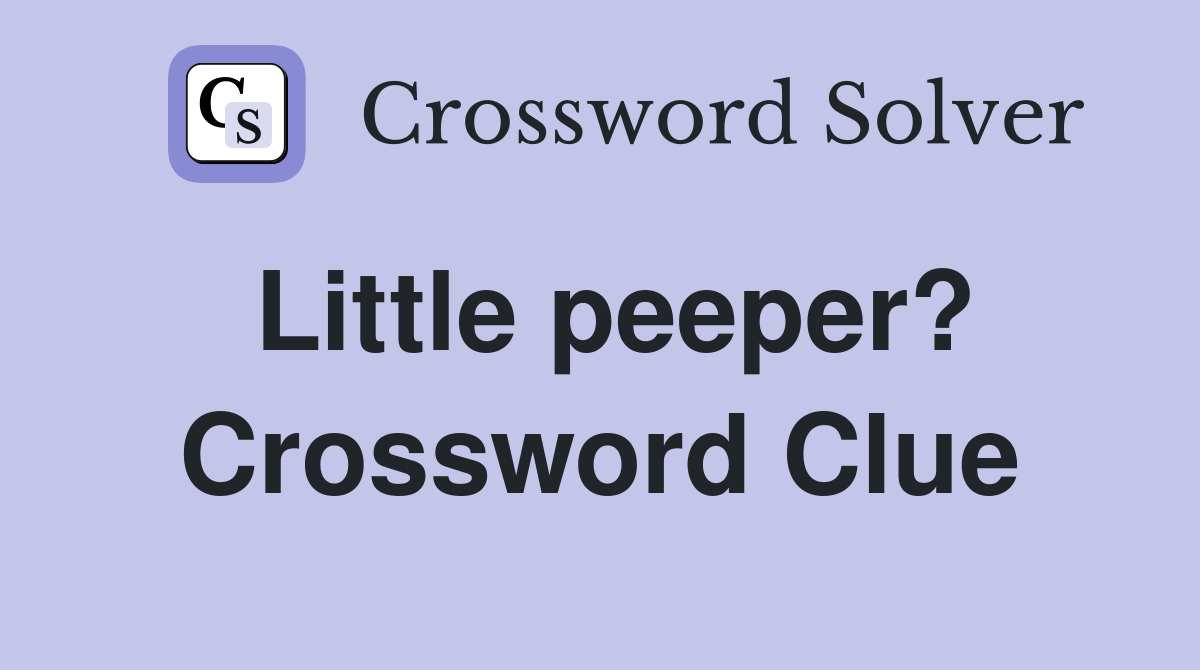Little peeper? Crossword Clue