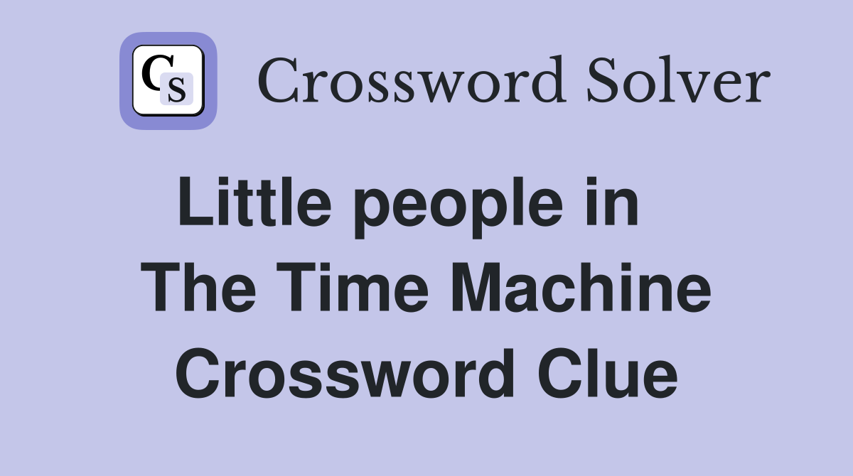 Little people in    The Time Machine Crossword Clue