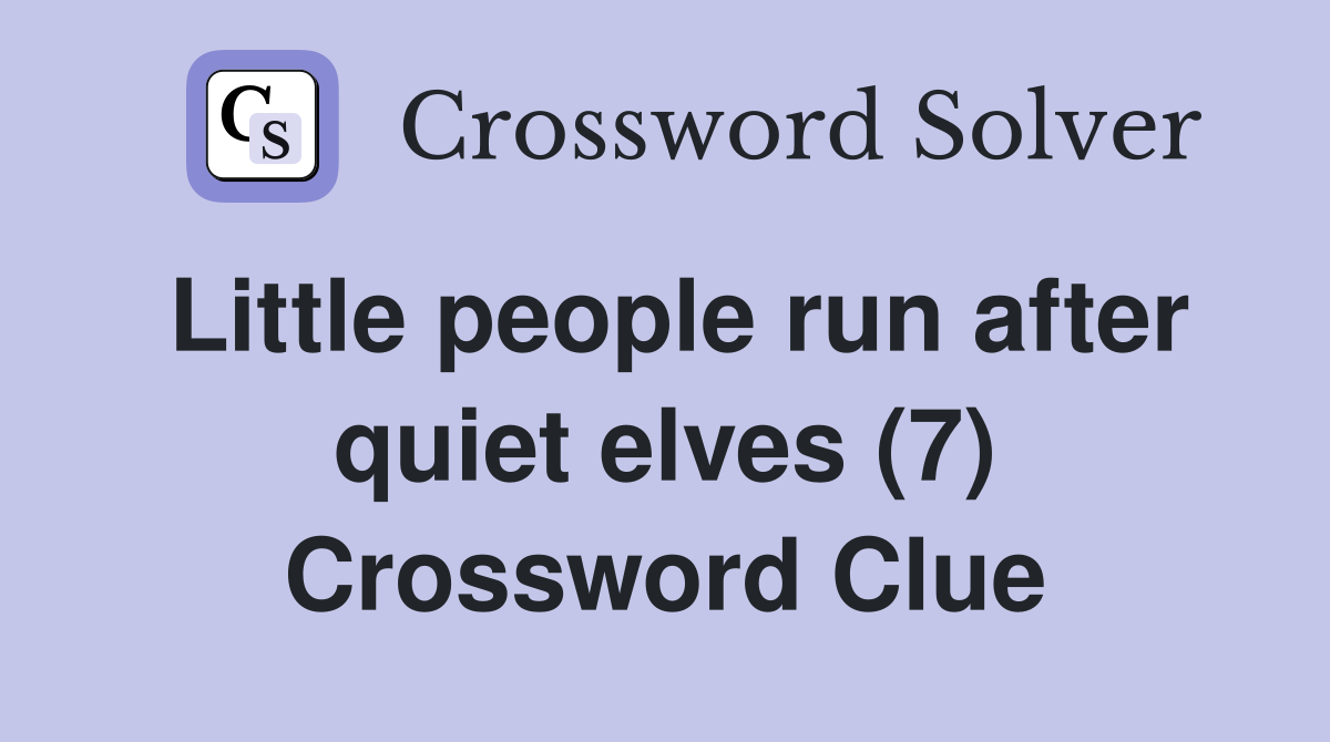 Little people run after quiet elves (7) Crossword Clue
