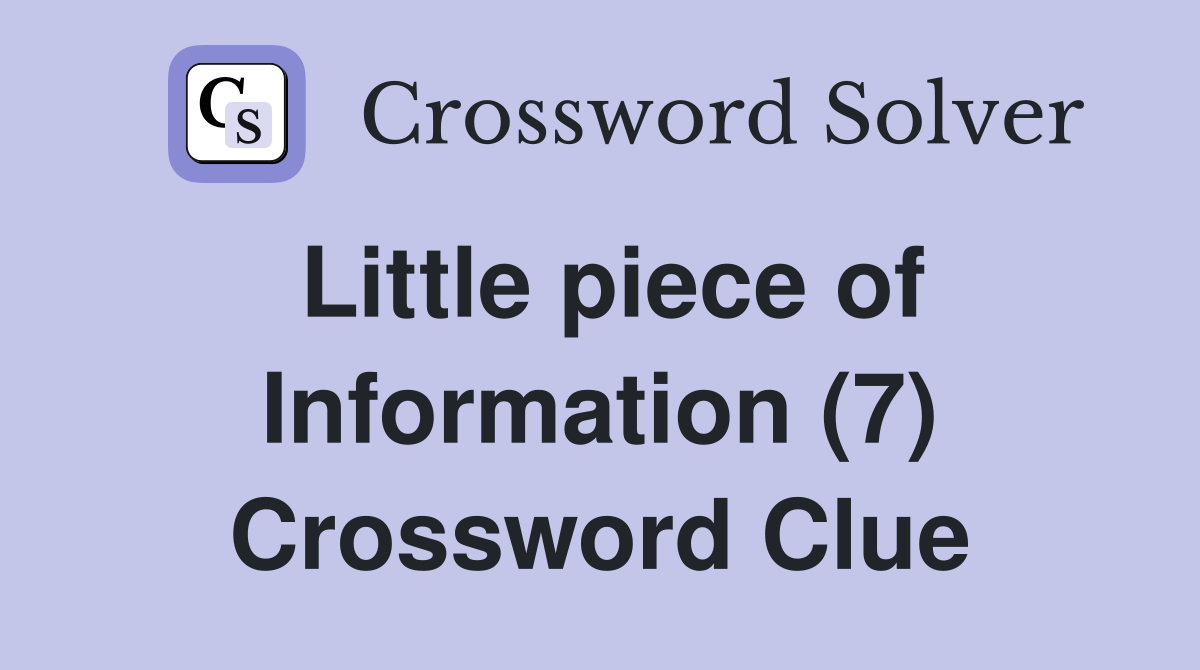 Little piece of Information (7) Crossword Clue Answers Crossword Solver
