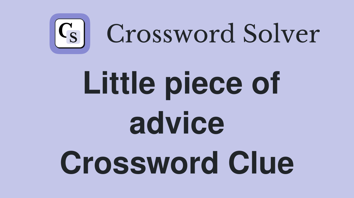 Little piece of advice Crossword Clue