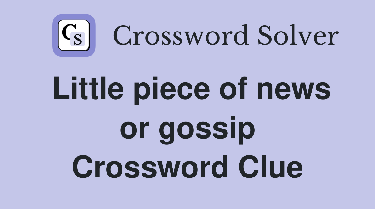Little piece of news or gossip Crossword Clue