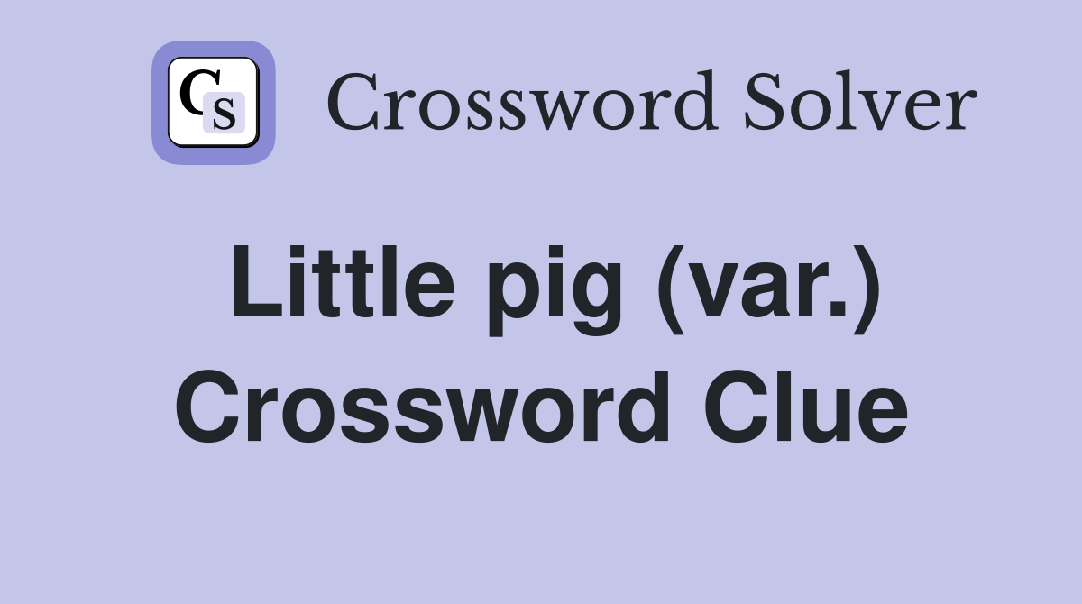 Little pig (var.) Crossword Clue