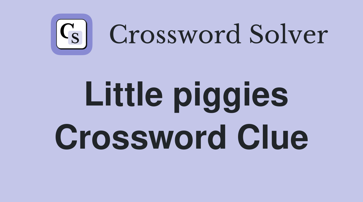 Little piggies Crossword Clue