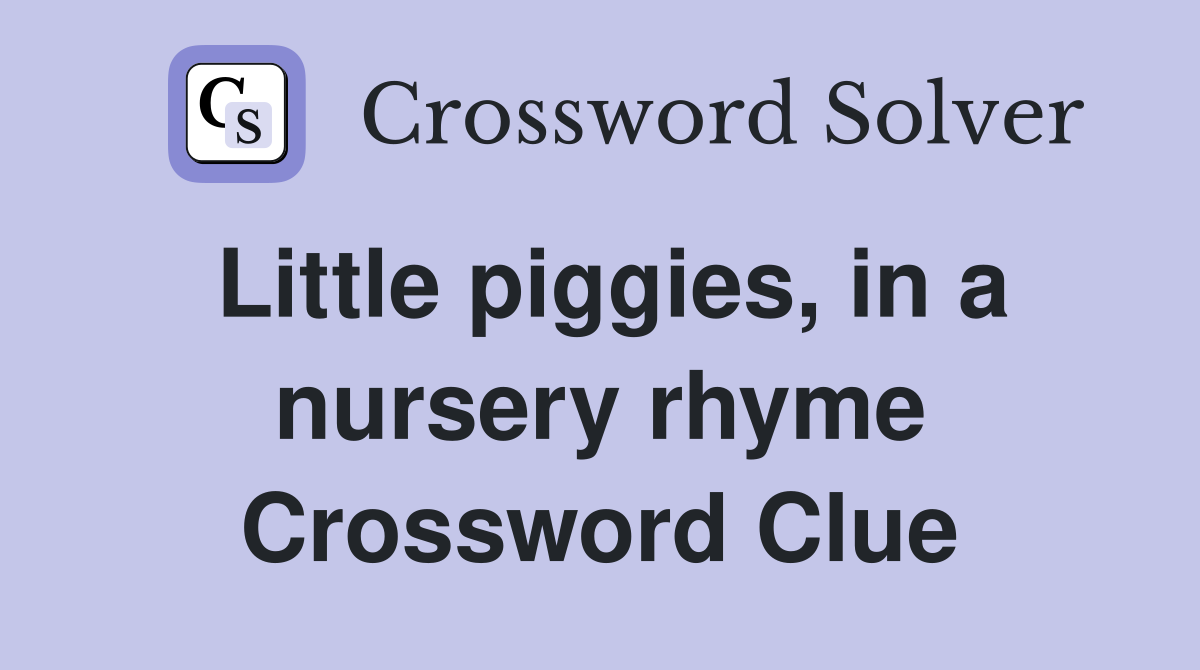 Little piggies, in a nursery rhyme Crossword Clue