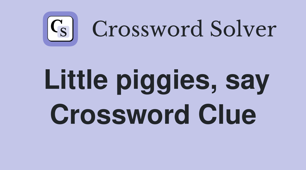 Little piggies, say Crossword Clue