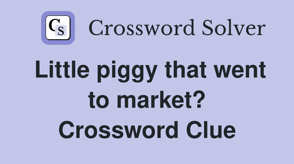 Little piggy that went to market? Crossword Clue