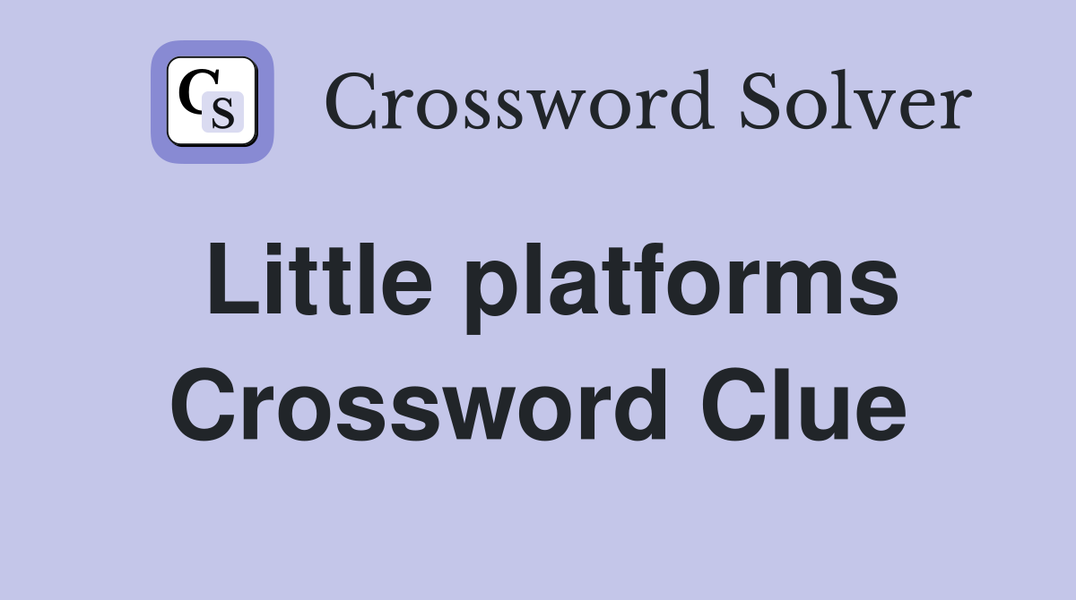 Little platforms Crossword Clue