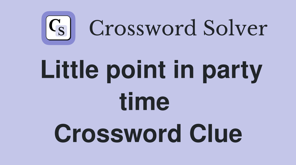 Little point in party time  Crossword Clue