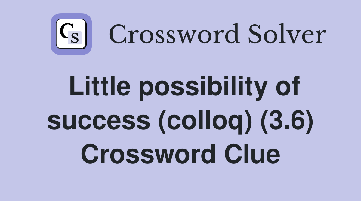 Little possibility of success (colloq) (3.6) Crossword Clue